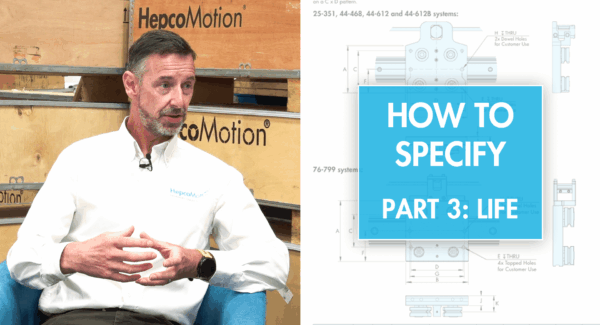 HepcoMotion - How to Specify a Linear Application | Part 3: Life